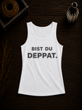 Damen Tanktop I Bist du deppat